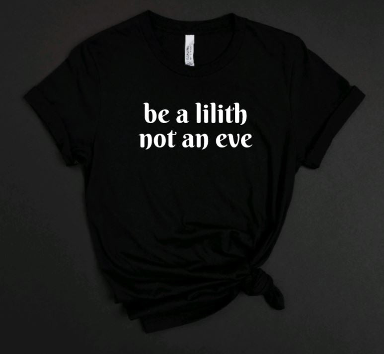 Be a lilith not an eve T-Shirt