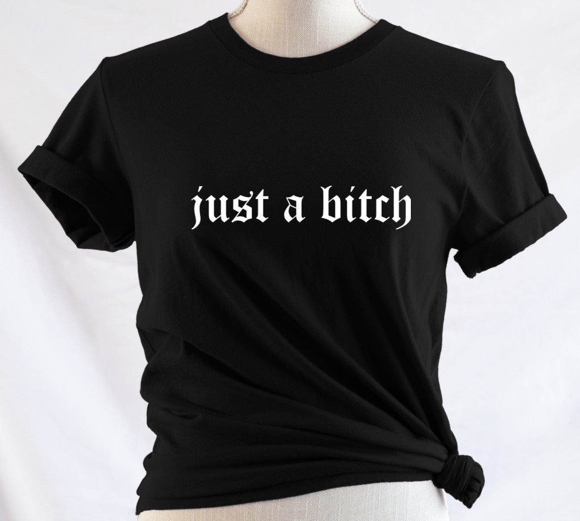 just a bitch - Available in T-Shirt, Pullover, Hoodie, Tank or Long Sleeve