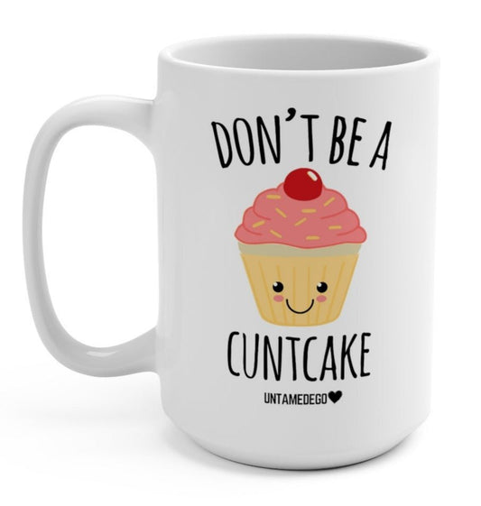 Don't Be A Cuntcake 15oz Mug