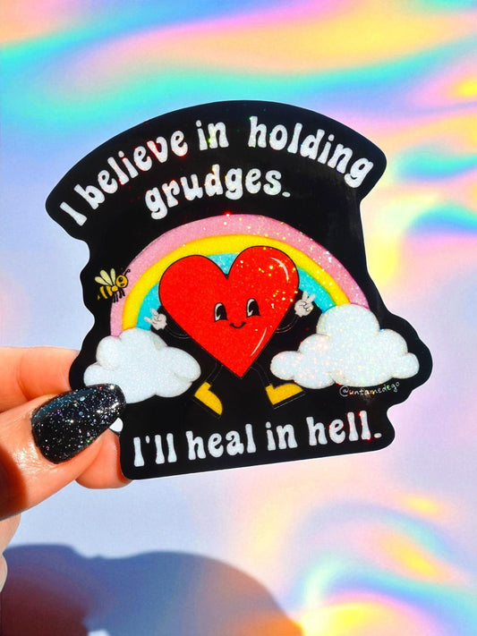 I Believe In Holding Grudges I'll Heal In Hell Sticker