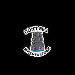 don't be a hippo-twatamus : pins + buttons by feral