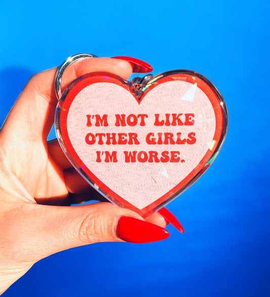 I'm Not Like Other Girls I'm Worse Glitter Holographic Keychain