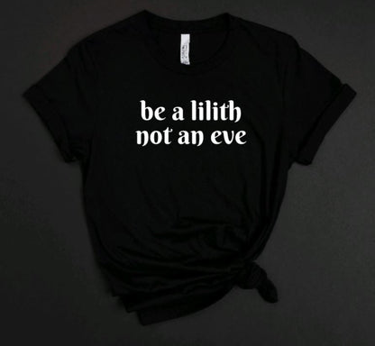 Be a lilith not an eve T-Shirt